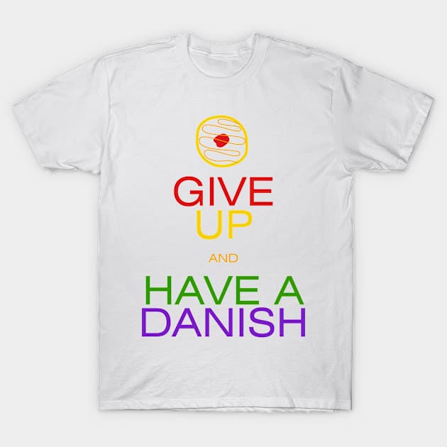 Give Up, Have a Danish T-Shirt by andryn